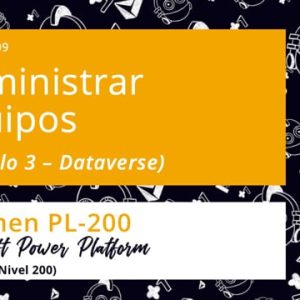 Acceso: PP PL-200.09. DATAVERSE: ADMINISTRAR EQUIPOS