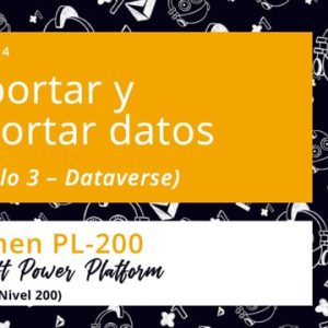 Acceso: PP PL-200.14. DATAVERSE: IMPORTAR EXPORTAR DATOS