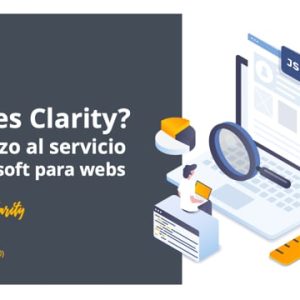 Curso completo: ¿Qué es Clarity? Un vistazo al servicio de Microsoft para webs