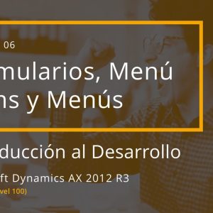 Acceso: AX T01.06. – FORMULARIOS, MENÚ ITEMS Y MENÚS